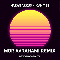 Hakan Akkus - I Can't Be (Mor Avrahami Remix)